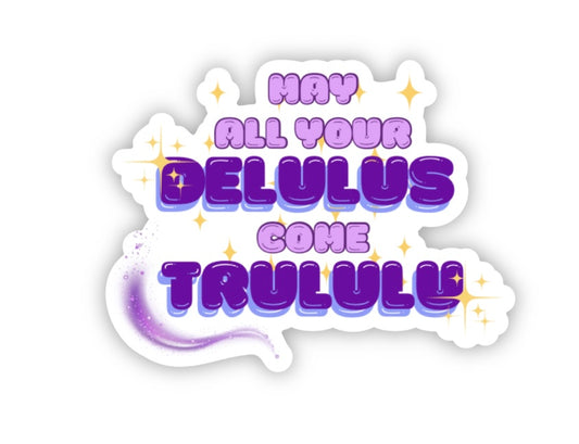 May your delulus come trululu