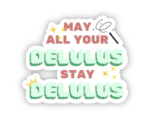 May all your delulus stay delulus